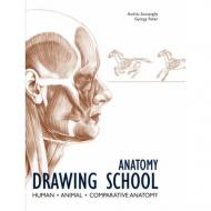 Anatomy Drawing School: Human, Animal, Comparative Anatomy Andras Szunyoghy, Gyorgy Feher