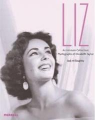 Liz: An Intimate Collection: Photographs of Elizabeth Taylor Bob Willoughby