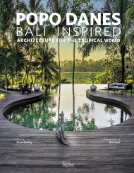 Popo Danes: Bali Inspired: Architecture for the Tropical World Text by Diana Darling, Photographs by Rio Helmi