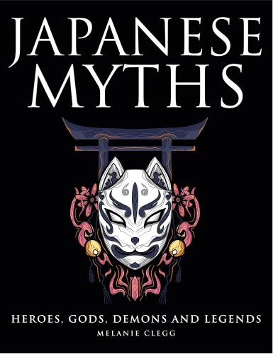 обложка книги Japanese Myths: Heroes, Gods, Demons and Legends книга Japanese Myths: Heroes, Gods, Demons and Legends, автор: Melanie Clegg
