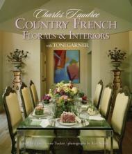 Country French: Florals and Interiors Charles Faudree, Toni Garner