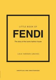 Little Book of Fendi: The story of the iconic fashion brand Laia Farran Graves