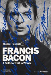 Francis Bacon: A Self-Portrait in Words Michael Peppiatt, Colm Tóibín