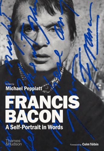 книга Francis Bacon: A Self-Portrait in Words, автор: Michael Peppiatt, Colm Tóibín