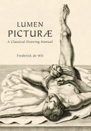 Lumen Picturae: A Classical Drawing Manual Frederick de Wit