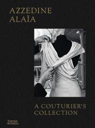 Azzedine Alaïa: A Couturier's Collection, автор: Miren Arzalluz, Olivier Saillard