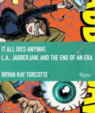 It All Dies Anyway: L.A., Jabberjaw, і end of an Era Bryan Ray Turcotte and Michelle Carr and Gary P. Dent, Edited by Chelsea Hodson