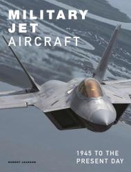 Military Jet Aircraft: 1945 to the Present Day, книга издательства: Amber Military Jet Aircraft: 1945 to the Present Day, автор: Robert Jackson