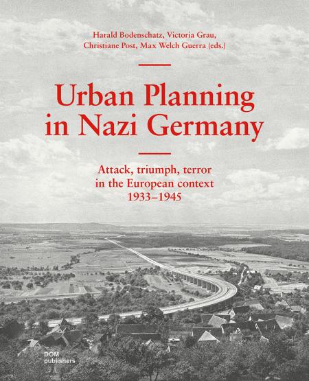 книга Urban Planning in Nazi Germany: Attack, Triumph, Terror in the European Context: 1933-1945, автор: Uwe Altrock, Harald Bodenschatz, Victoria Grau, Jannik Noeske, Christiane Post, Max Welch Guerra