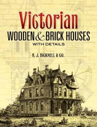 Victorian Wooden and Brick Houses with Details A. J. Bicknell & Co.