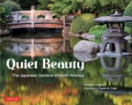 Quiet Beauty: The Japanese Gardens of North America David M. Cobb, Kendall H. Brown