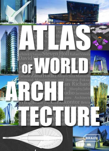 книга Atlas of World Architecture, автор: Markus Sebastian Braun, Chris van Uffelen