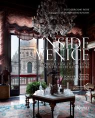 Inside Venice: A Private View of the City's Most Beautiful Interiors, автор: Written by Toto Bergamo Rossi, Foreword by Diane Von Furstenberg and Peter Marino, Photographed by Jean-François Jaussaud, Introduction by James Ivory
