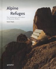 Alpine Refuges: The Architecture and Culture of Mountain Shelters gestalten & Aaron Rolph