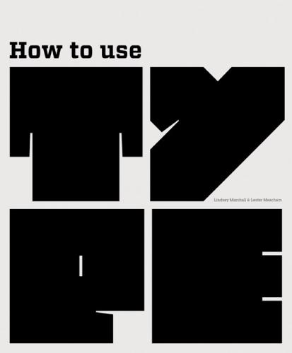 книга How to Use Type, автор: Lindsey Marshall, Lester Meachem