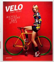 Velo - 2nd Gear: Bicycle Culture and Style, автор: S. Ehmann, R. Klanten