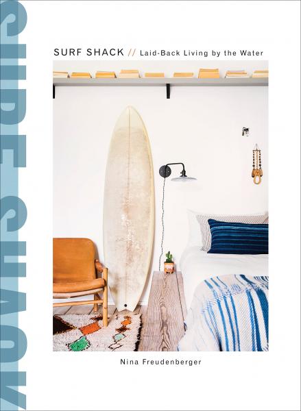 книга Surf Shack: Laid-Back Living by the Water, автор: Nina Freudenberger, Brittany Ambridge