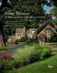 Stone Houses: Traditional Homes of R. Brognard Okie Author James B. Garrison, Foreword by John D. Milner, Photographs by Geoffrey Gross