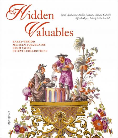 книга Hidden Valuables: Early-Period Meissen Porcelains from Swiss Private Collections, автор: Sarah-Katharina Andres-Acevedo, Alfredo Reyes, Röbbig München, Claudia Bodinek