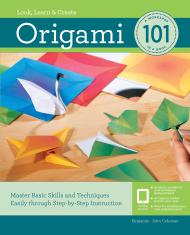 Origami 101: Master Basic Skills and Techniques Easily Through Step-by-Step Instruction Benjamin John Coleman