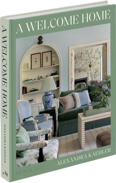 книга A Welcome Home: Inviting Interiors, автор: Alexandra Kaehler with Hadley Keller, and photographs by Aimée Mazzenga; styled by Cate Ragan