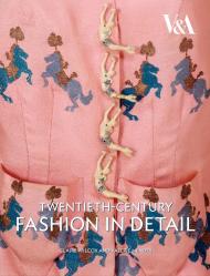 Twentieth-Century Fashion in Detail Claire Wilcox, Valerie Mendes