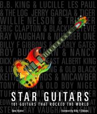 Star Guitars: 101 Guitars That Rocked the World Dave Hunter