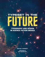 Typeset in the Future: Typography and Design in Science Fiction Movies Dave Addey