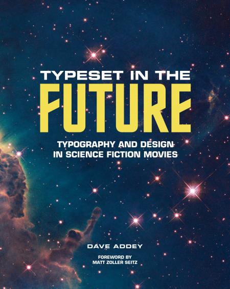 книга Typeset in the Future: Typography and Design in Science Fiction Movies, автор: Dave Addey