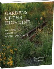 Gardens of the High Line: Elevating the Nature of Modern Landscapes Piet Oudolf, Rick Darke
