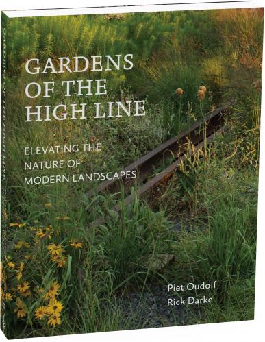 книга Gardens of the High Line: Elevating the Nature of Modern Landscapes, автор: Piet Oudolf, Rick Darke