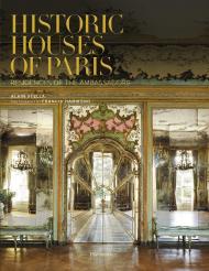 Historic Houses of Paris: Residences of the Ambassadors Alain Stella, Francis Hammond
