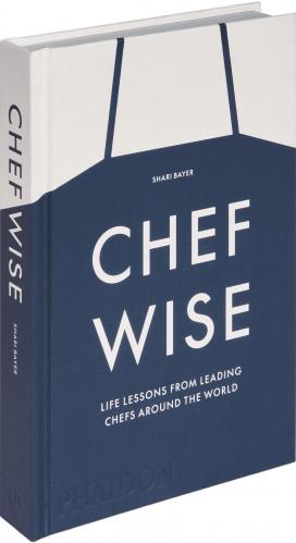 книга Chefwise: Life Lessons from Leading Chefs Around the World, автор: Shari Bayer