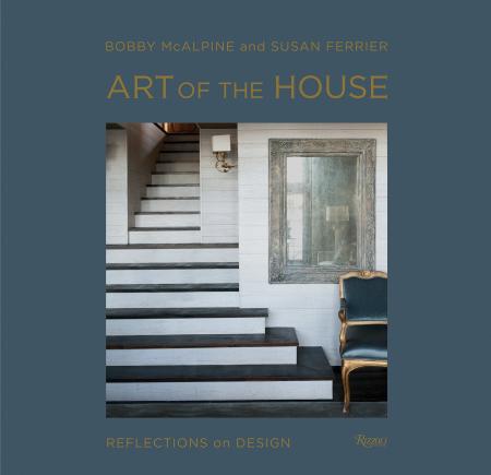книга Art of the House: Reflections on Design, автор: Bobby McAlpine and Susan Ferrier, Photographs by Susan Sully and Adrian Ferrier