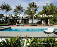 Making L.A. Modern: Craig Ellwood - Myth, Man, Designer, автор: Edited by Michael Boyd, Photographs by Richard Powers, Foreword by Ray Kappe