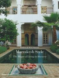 Marrakesh Style: The Magic of Living в Марокко Barbara Stoeltie, René Stoeltie