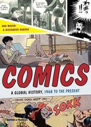Comics: A Global History, 1968 to the Present Dan Mazur, Alexander Danner