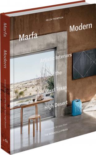 книга Marfa Modern: Artistic Interiors of the West Texas High Desert, автор: Helen Thompson; photography by Casey Dunn
