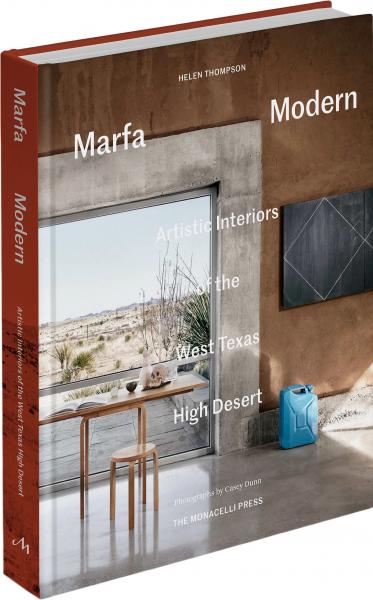 книга Marfa Modern: Artistic Interiors of the West Texas High Desert, автор: Helen Thompson; photography by Casey Dunn