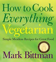 How to Cook Everything Vegetarian: Simple Meatless Recipes for Great Food Mark Bittman