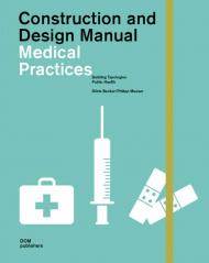 Construction And Design Manual: Medical Practices, автор: Philipp Meuser
