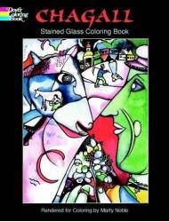 Chagall Stained Glass Coloring Book, автор: Marc Chagall, Marty Noble