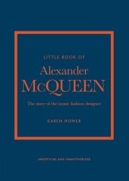 Little Book of Alexander McQueen: The story of the iconic brand Karen Homer