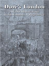 Dore's London: All 180 Illustrations from London, a Pilgrimage (Dover Pictorial Archives) Gustave Dore