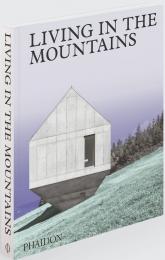 Living in the Mountains Phaidon Editors