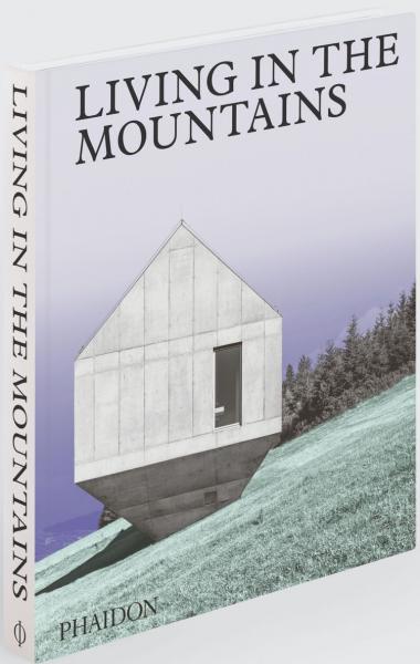книга Living in the Mountains, автор: Phaidon Editors