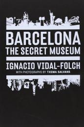 Barcelona. Secret Museum Ignacio Vidal-Folch , Txema Salvans