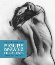 Figure Drawing for Artists: Making Every Mark Count  Steve Huston
