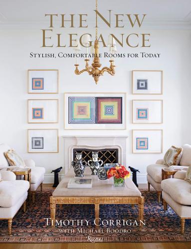 книга The New Elegance: Stylish, Comfortable Rooms for Today, автор: Timothy Corrigan, Contributions by Michael Boodro