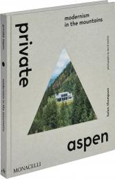 Private Aspen: Modernism in the Mountains Helen Thompson, with photographs by David Marlow